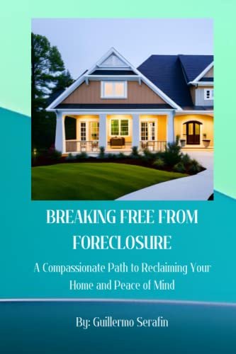Cover of Guillermo Serafin's book, Breaking Free From Foreclosure